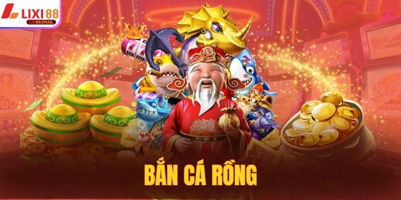 Bắn Cá Rồng Lixi88 - Đẳng Cấp Đổi Thưởng, Làm Giàu Cực Dễ