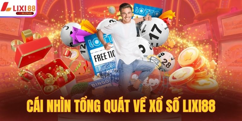 Cái nhìn tổng quát về xổ số lixi88