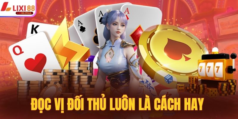 Đọc vị đối thủ luôn là cách hay để kiểm soát ván đấu