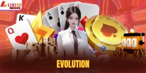 Evolution - Lựa Chọn Hoàn Hảo 2025 Tại Nhà Cái Lixi88