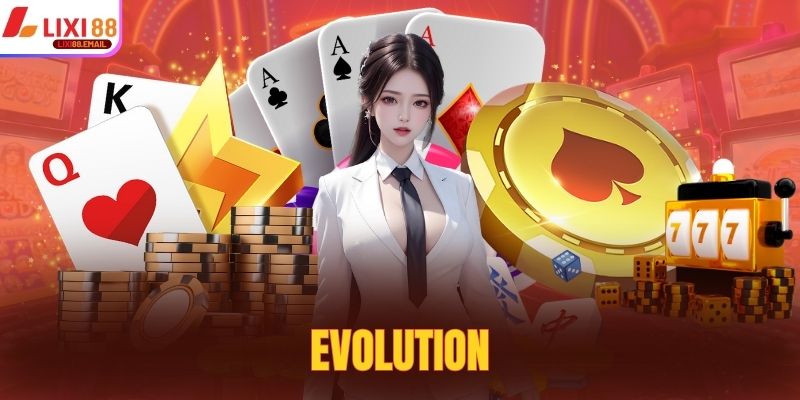 Evolution - Lựa Chọn Hoàn Hảo 2025 Tại Nhà Cái Lixi88