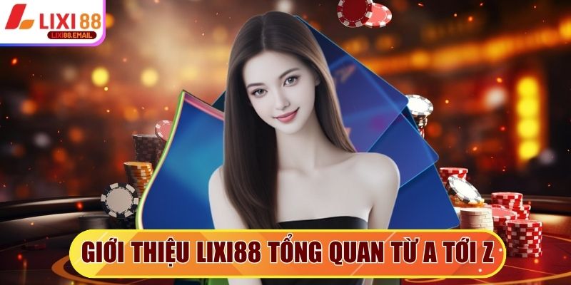 Giới thiệu Lixi88 tổng quan từ a tới z các thông tin mới
