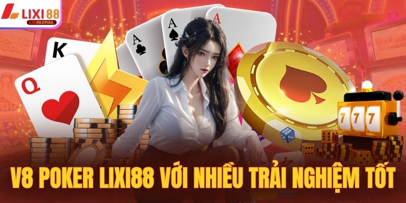 Giới thiệu V8 Poker Lixi88 với nhiều trải nghiệm tốt