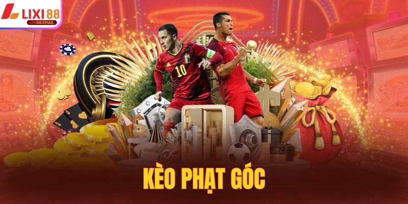 Kèo Phạt Góc Lixi88 - Mẹo Hay Giúp Bạn Đánh Đâu Trúng Đó