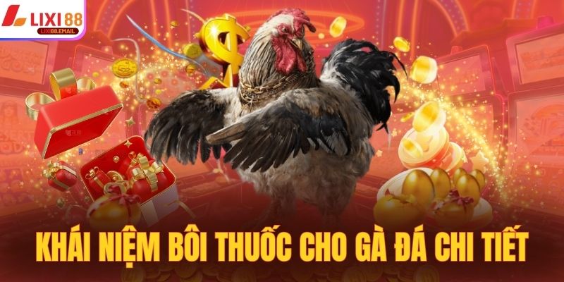 Khái niệm bôi thuốc cho gà đá chi tiết nhất