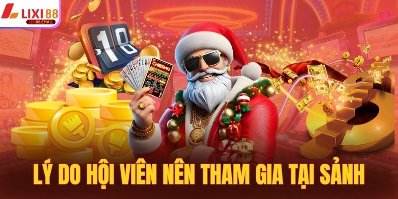 Lý do hội viên nên tham gia trải nghiệm nổ hũ tại Lixi88