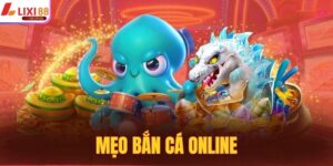 Mẹo Bắn Cá Online - Các Chiến Thuật Hữu Ích Cùng LIXI88 