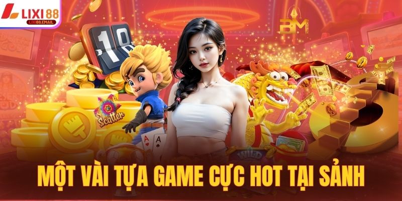 Một vài tựa game cực hot tại nổ hũ Dragoon Soft Lixi88