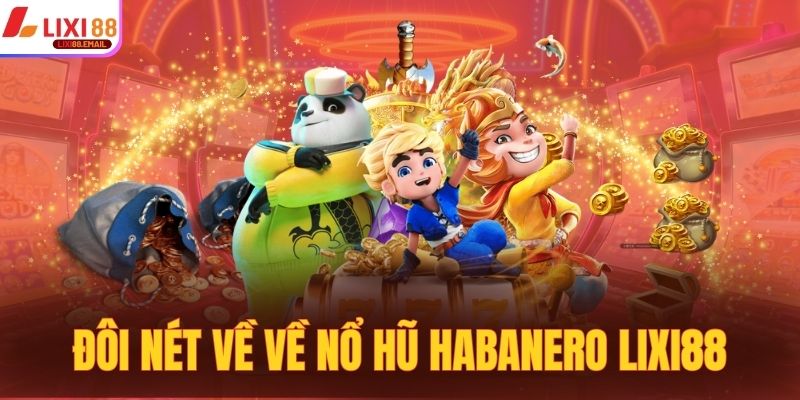 Nắm bắt các dữ liệu tiêu biểu về nổ hũ Habanero Lixi88
