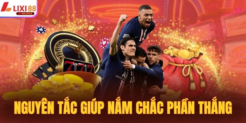 Nắm chắc phần thắng nếu biết đến những nguyên tắc này