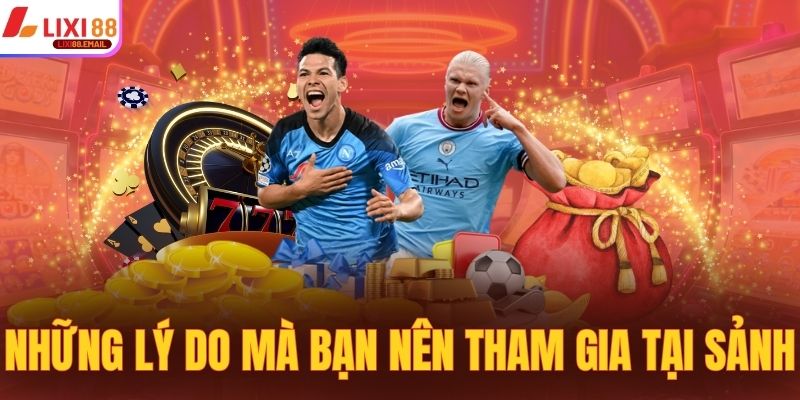 Những lý do mà bạn nên tham gia tại sảnh