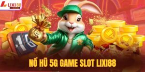 Nổ Hũ 5G Game Slot Lixi88 - Cơn Sốt Mới Gửi Cho Hội Viên