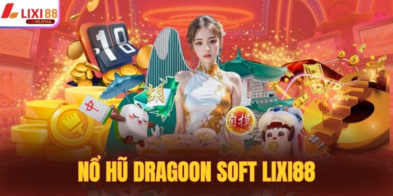 Nổ Hũ Dragoon Soft Lixi88 - May Mắn Chỉ Với 1 Lần Click
