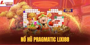 Nổ Hũ Pragmatic Lixi88 - Săn Jackpot Khủng, Quay Là Trúng