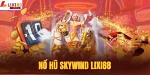 Nổ Hũ Skywind Lixi88 - Cuộc Chơi Săn Thưởng Cực Cuốn