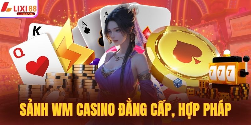 Sảnh WM Casino đẳng cấp cùng tính hợp pháp cực cao