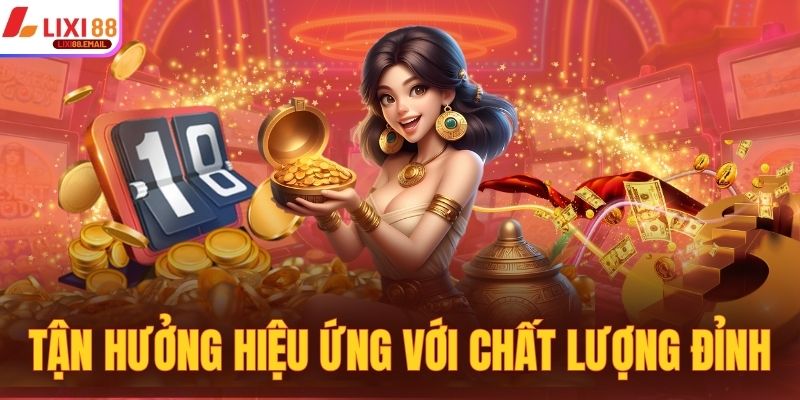 Tận hưởng hiệu ứng với chất lượng đồ họa đỉnh cao miễn chê