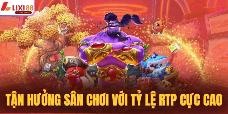 Tận hưởng sân chơi với tỷ lệ RTP cực cao, chơi đâu trúng đó