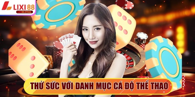 Thử sức với danh mục cá độ thể thao kịch tính tại Lixi88