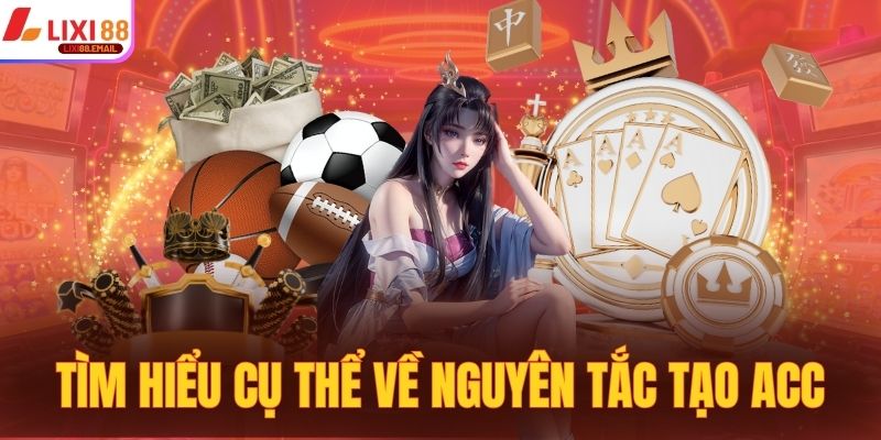 Tìm hiểu cụ thể về nguyên tắc tạo acc hội viên mới