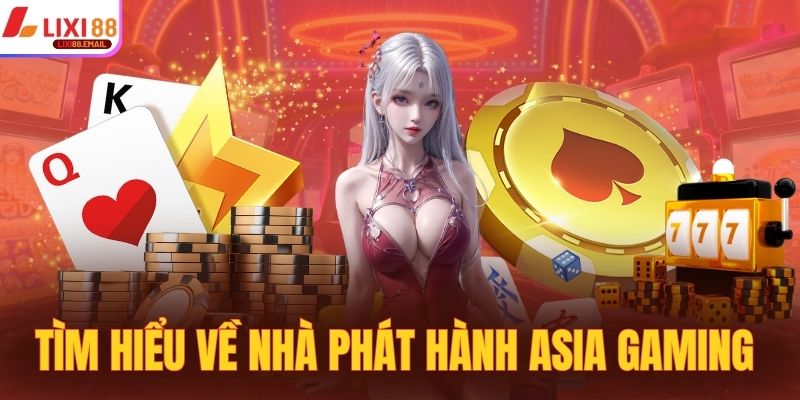 Tìm hiểu thông tin nhà phát hành Asia Gaming đẳng cấp