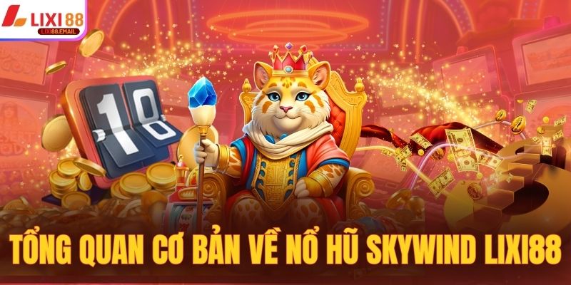 Tổng quan dữ liệu cơ bản từ a tới z về nổ hũ Skywind Lixi88