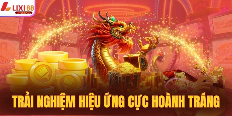 Trải nghiệm hiệu ứng hình ảnh cực hoành tráng, hấp dẫn
