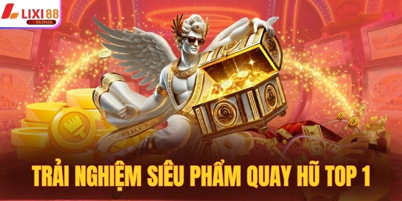 Trải nghiệm siêu phẩm quay hũ top 1 hot hit tại sảnh 