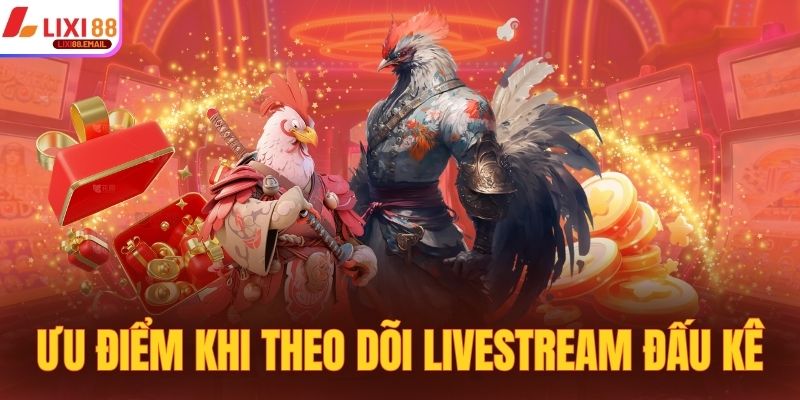 Ưu điểm khi theo dõi livestream đấu kê