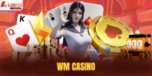 WM Casino - Hệ Thống Game Bài Đỉnh Cao, Chơi Siêu Đã