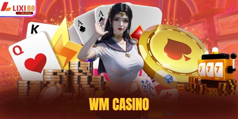 WM Casino - Hệ Thống Game Bài Đỉnh Cao, Chơi Siêu Đã