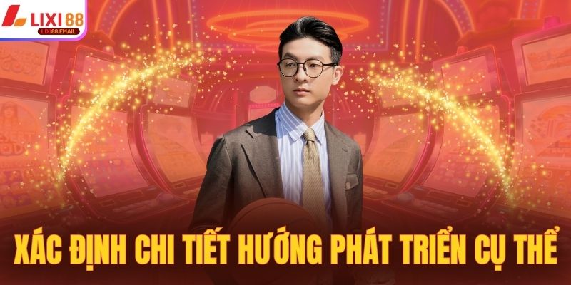 Xác định chi tiết hướng phát triển cụ thể của nhà cái từ đầu