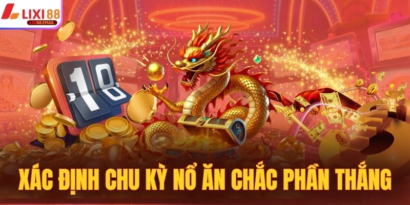 Xác định chu kỳ nổ nhằm ăn chắc phần thắng trong tay